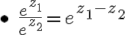 $\bullet\; \frac{e^{z_1}}{e^{z_2}}=e^{z_1-z_2}$
